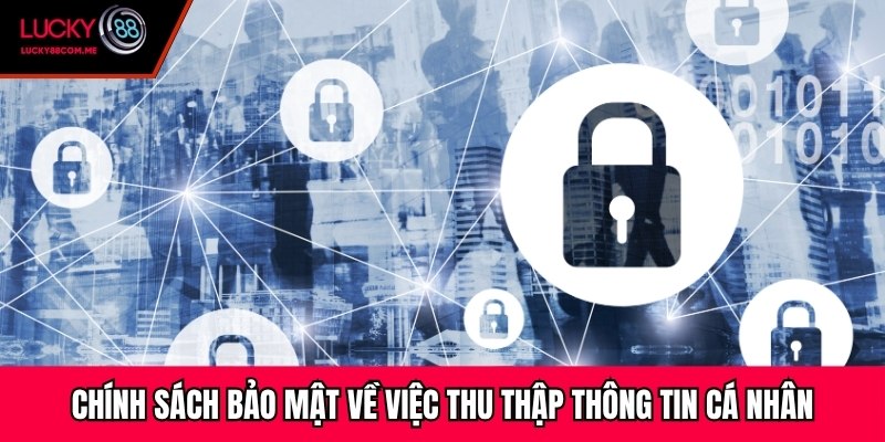 Chính sách bảo mật về việc thu thập thông tin cá nhân