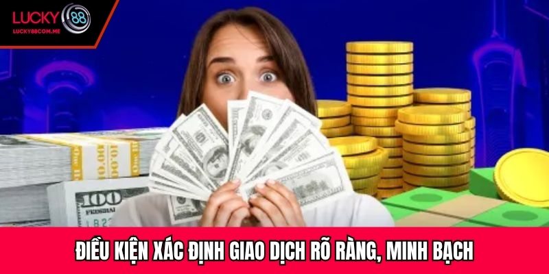 Điều kiện xác định giao dịch rõ ràng, minh bạch