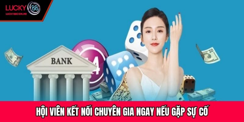Hội viên kết nối chuyên gia ngay nếu gặp sự cố