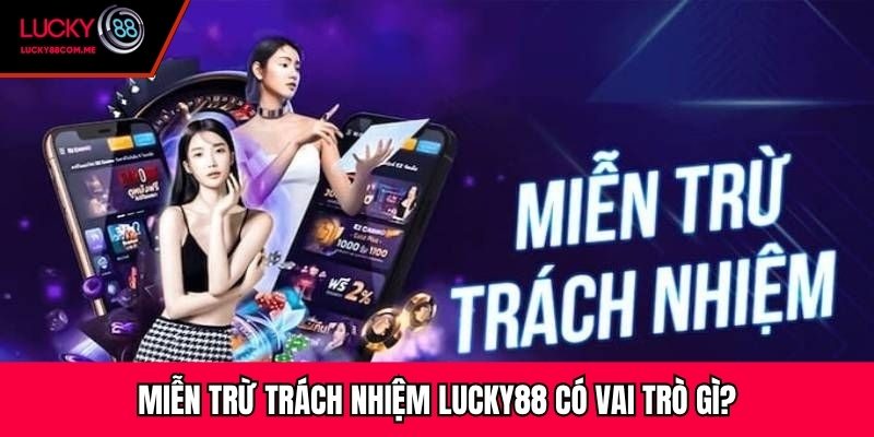 Miễn trừ trách nhiệm Lucky88 có vai trò gì?