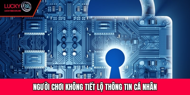Người chơi không tiết lộ thông tin cá nhân