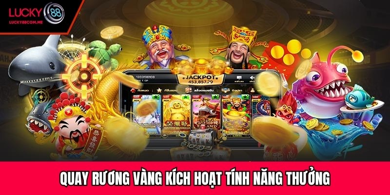 Quay rương vàng kích hoạt tính năng thưởng