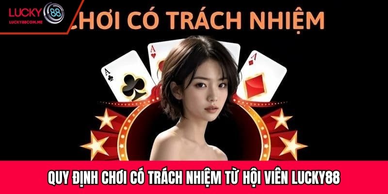 Quy định chơi có trách nhiệm từ hội viên Lucky88