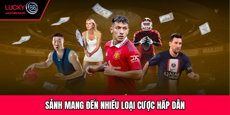 Sảnh mang đến nhiều loại cược hấp dẫn