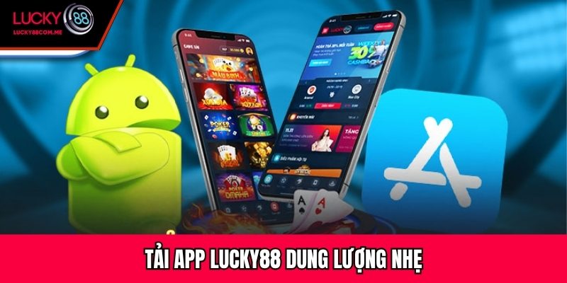 Tải app Lucky88 dung lượng nhẹ
