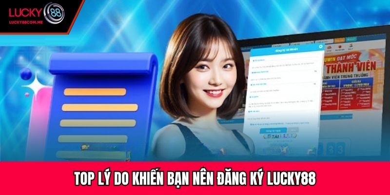 Top lý do khiến bạn nên đăng ký Lucky88