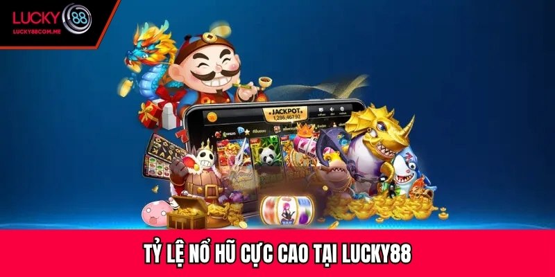 Tỷ lệ nổ hũ cực cao tại Lucky88